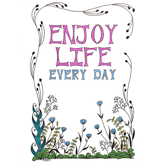 Enjoy Life Every Day ~ Inspirational Words