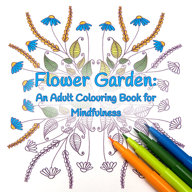 Flower Garden ~ An Adult Colouring Book for Mindfulness